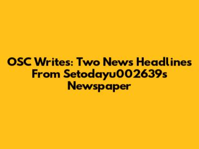 OSC Writes: Two News Headlines From Setodayu002639s Newspaper