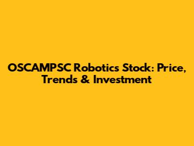 OSCAMPSC Robotics Stock: Price, Trends & Investment