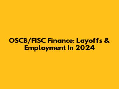 OSCB/FISC Finance: Layoffs & Employment In 2024
