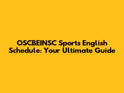 OSCBEINSC Sports English Schedule: Your Ultimate Guide