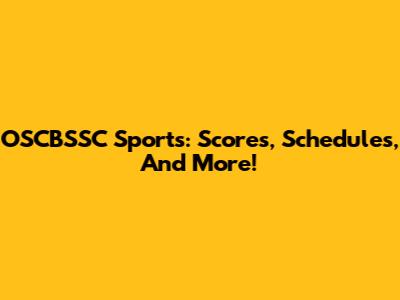 OSCBSSC Sports: Scores, Schedules, And More!