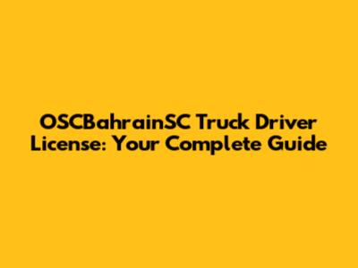 OSCBahrainSC Truck Driver License: Your Complete Guide