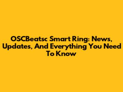 OSCBeatsc Smart Ring: News, Updates, And Everything You Need To Know