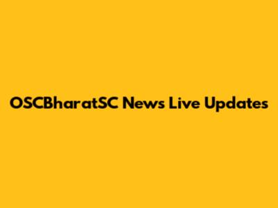 OSCBharatSC News Live Updates