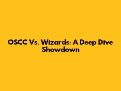 OSCC Vs. Wizards: A Deep Dive Showdown