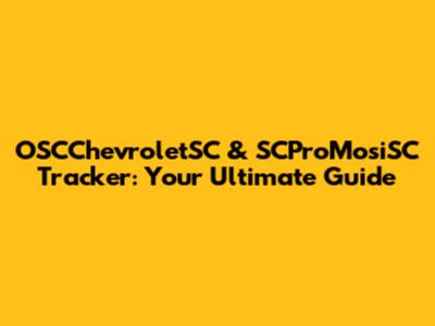 OSCChevroletSC & SCProMosiSC Tracker: Your Ultimate Guide