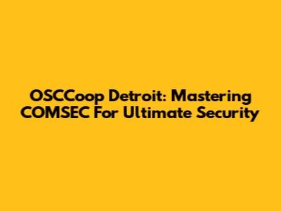 OSCCoop Detroit: Mastering COMSEC For Ultimate Security