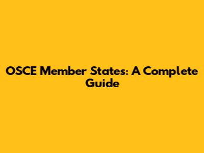 OSCE Member States: A Complete Guide