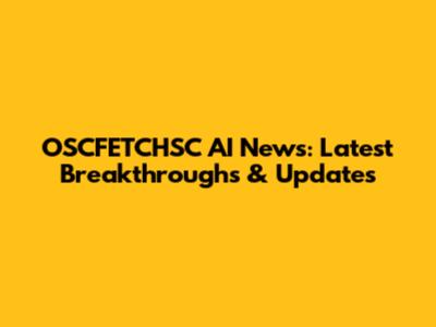 OSCFETCHSC AI News: Latest Breakthroughs & Updates