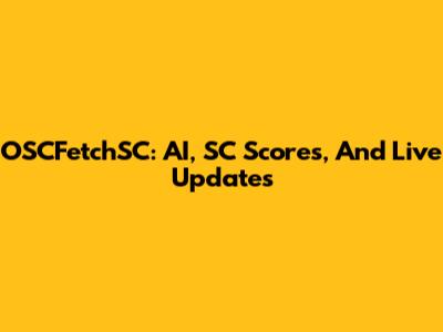 OSCFetchSC: AI, SC Scores, And Live Updates