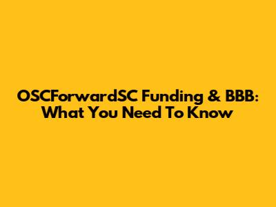 OSCForwardSC Funding & BBB: What You Need To Know
