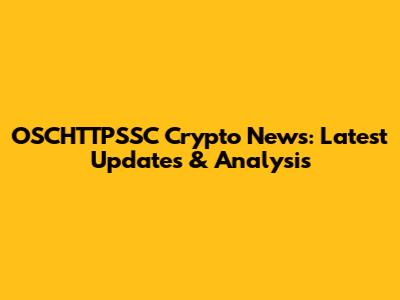 OSCHTTPSSC Crypto News: Latest Updates & Analysis