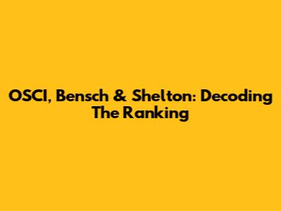 OSCI, Bensch & Shelton: Decoding The Ranking