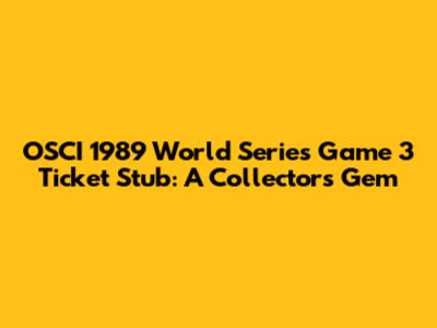 OSCI 1989 World Series Game 3 Ticket Stub: A Collector's Gem