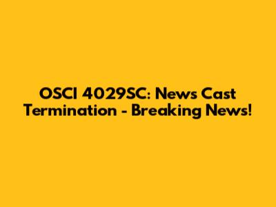 OSCI 4029SC: News Cast Termination - Breaking News!