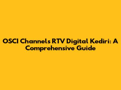 OSCI Channels RTV Digital Kediri: A Comprehensive Guide