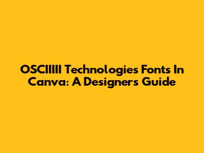 OSCIIIII Technologies Fonts In Canva: A Designer's Guide