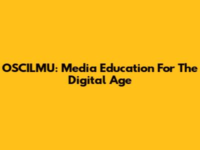 OSCILMU: Media Education For The Digital Age