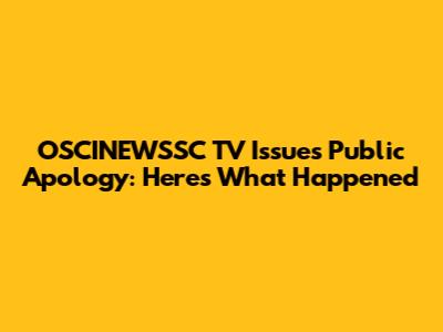 OSCINEWSSC TV Issues Public Apology: Here's What Happened