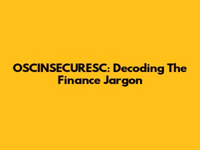 OSCINSECURESC: Decoding The Finance Jargon