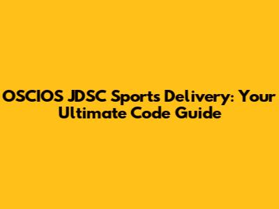 OSCIOS JDSC Sports Delivery: Your Ultimate Code Guide