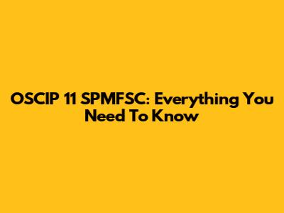 OSCIP 11 SPMFSC: Everything You Need To Know