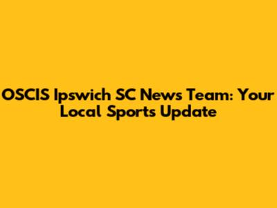 OSCIS Ipswich SC News Team: Your Local Sports Update