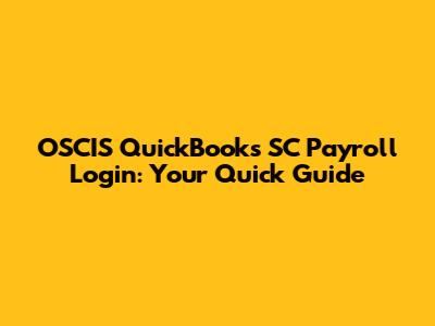 OSCIS QuickBooks SC Payroll Login: Your Quick Guide