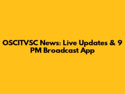 OSCITVSC News: Live Updates & 9 PM Broadcast App