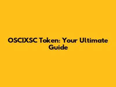 OSCIXSC Token: Your Ultimate Guide
