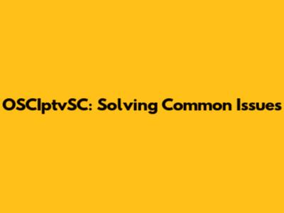 OSCIptvSC: Solving Common Issues