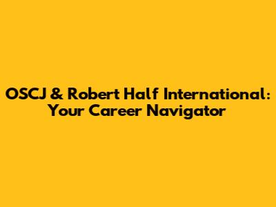 OSCJ & Robert Half International: Your Career Navigator
