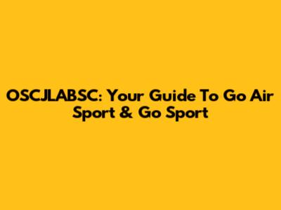 OSCJLABSC: Your Guide To Go Air Sport & Go Sport