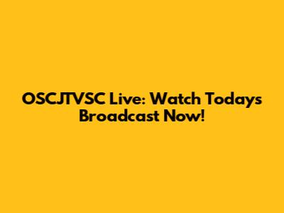 OSCJTVSC Live: Watch Today's Broadcast Now!