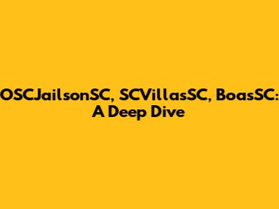 OSCJailsonSC, SCVillasSC, BoasSC: A Deep Dive