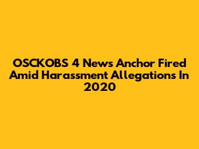 OSCKOBS 4 News Anchor Fired Amid Harassment Allegations In 2020