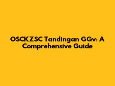 OSCKZSC Tandingan GGv: A Comprehensive Guide
