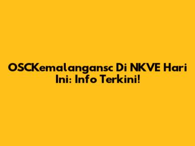 OSCKemalangansc Di NKVE Hari Ini: Info Terkini!