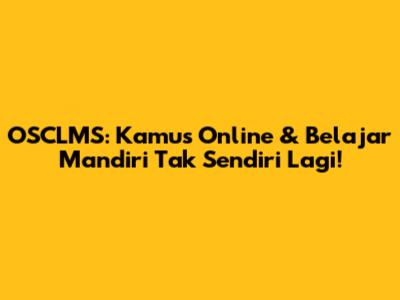 OSCLMS: Kamus Online & Belajar Mandiri Tak Sendiri Lagi!