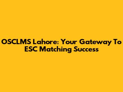 OSCLMS Lahore: Your Gateway To ESC Matching Success