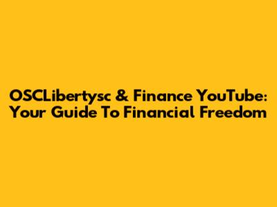 OSCLibertysc & Finance YouTube: Your Guide To Financial Freedom