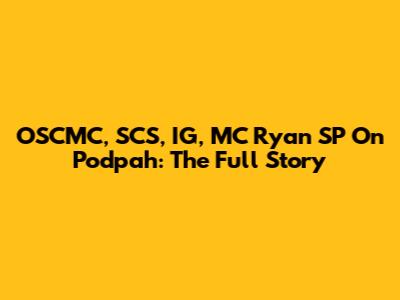 OSCMC, SCS, IG, MC Ryan SP On Podpah: The Full Story