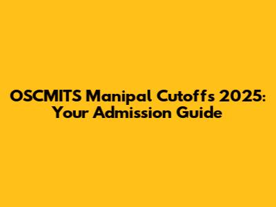 OSCMITS Manipal Cutoffs 2025: Your Admission Guide