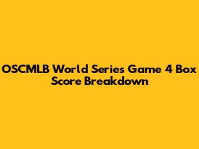 OSCMLB World Series Game 4 Box Score Breakdown