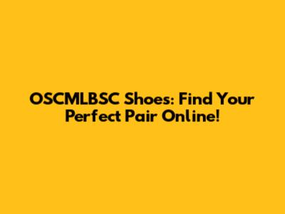 OSCMLBSC Shoes: Find Your Perfect Pair Online!