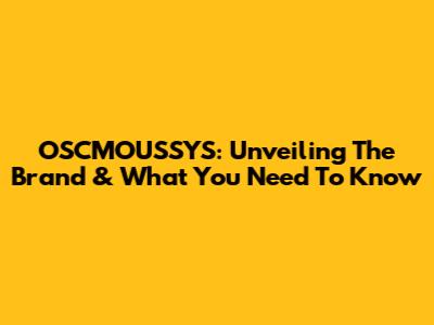 OSCMOUSSYS: Unveiling The Brand & What You Need To Know