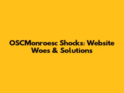 OSCMonroesc Shocks: Website Woes & Solutions
