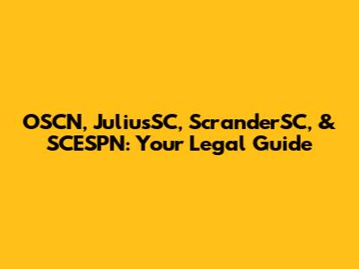 OSCN, JuliusSC, ScranderSC, & SCESPN: Your Legal Guide