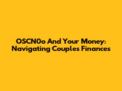 OSCN0o And Your Money: Navigating Couples Finances