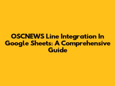 OSCNEWS Line Integration In Google Sheets: A Comprehensive Guide